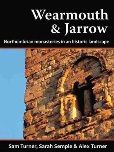 Cover image for Wearmouth & Jarrow: Northumbrian Monasteries in an Historic Landscape