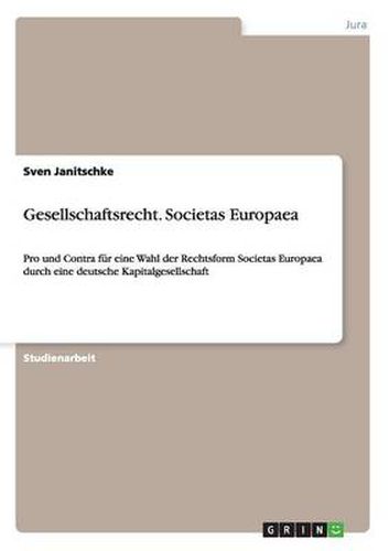 Cover image for Gesellschaftsrecht. Societas Europaea: Pro und Contra fur eine Wahl der Rechtsform Societas Europaea durch eine deutsche Kapitalgesellschaft