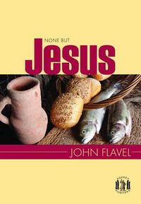 Cover image for Non but Jesus: Selections from the Writings of John Flavel