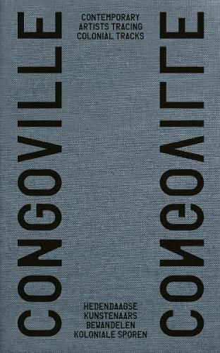 Cover image for Congoville: Contemporary Artists Tracing Colonial Tracks. Hedendaagse kunstenaars bewandelen koloniale sporen