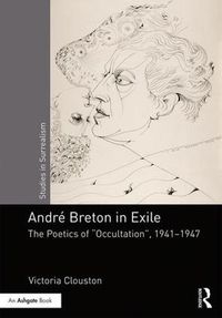 Cover image for Andre Breton in Exile: The Poetics of  Occultation , 1941-1947