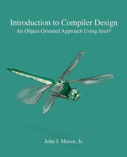 Cover image for Introduction to Compiler Design: An Object-Oriented Approach Using Java(R)