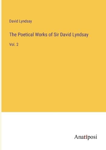 Cover image for The Poetical Works of Sir David Lyndsay