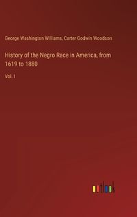 Cover image for History of the Negro Race in America, from 1619 to 1880