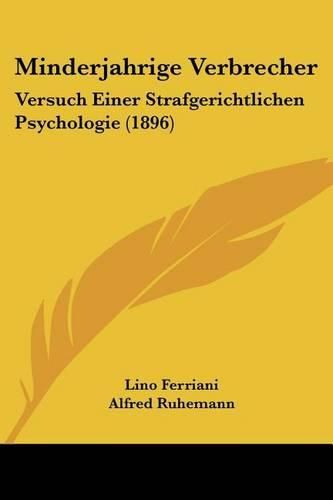 Cover image for Minderjahrige Verbrecher: Versuch Einer Strafgerichtlichen Psychologie (1896)