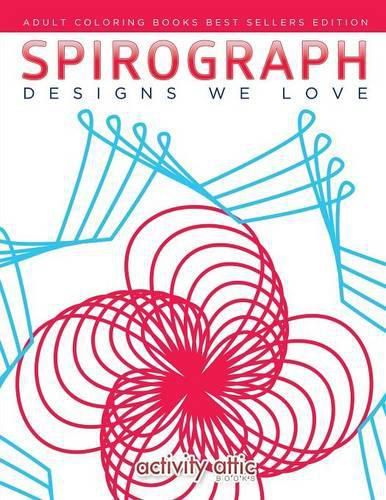 Spirograph Designs We Love: Adult Coloring Books Best Sellers Edition