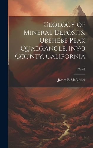 Cover image for Geology of Mineral Deposits, Ubehebe Peak Quadrangle, Inyo County, California; No.42