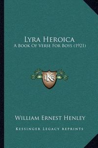 Cover image for Lyra Heroica: A Book of Verse for Boys (1921)