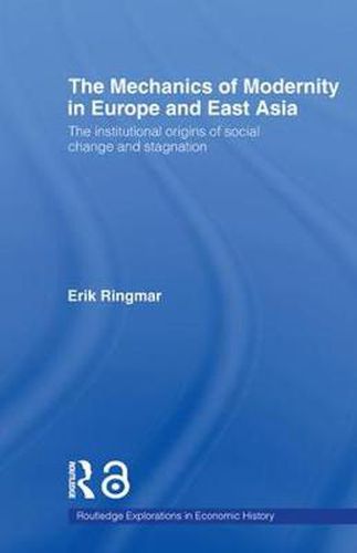 Cover image for The Mechanics of Modernity in Europe and East Asia: Institutional Origins of Social Change and Stagnation