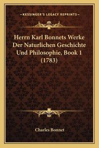 Cover image for Herrn Karl Bonnets Werke Der Naturlichen Geschichte Und Philosophie, Book 1 (1783)