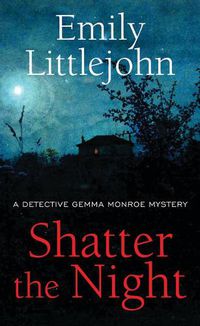 Cover image for Shatter the Night: A Detective Gemma Monroe Mystery