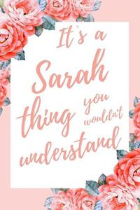 Cover image for It's a Sarah Thing You Wouldn't Understand: 6x9 Lined Notebook/Journal Funny Gift Idea