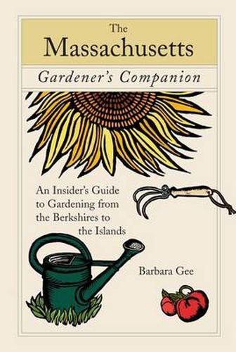 Cover image for Massachusetts Gardener's Companion: An Insider's Guide To Gardening From The Berkshires To The Islands