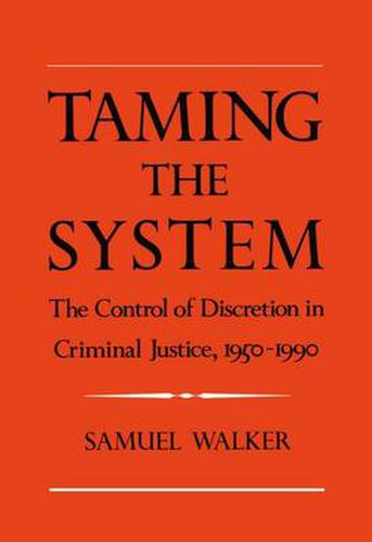 Cover image for Taming the System: The Control of Discretion in Criminal Justice, 1950-1990