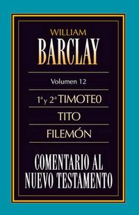 Cover image for Comentario Al N.T. Vol. 12 - 1a Y 2a Timoteo, Tito, Filemon