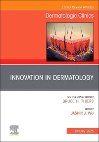 Cover image for Innovation in Dermatology, An Issue of Dermatologic Clinics: Volume 43-1