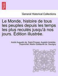 Cover image for Le Monde, Histoire de Tous Les Peuples Depuis Les Temps Les Plus Recules Jusqu'a Nos Jours. Edition Illustree. Tome Septieme.