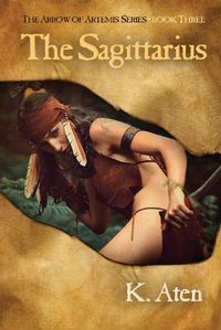 Cover image for The Sagittarius: Book Three in the Arrow of Artemis Series