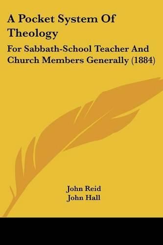 Cover image for A Pocket System of Theology: For Sabbath-School Teacher and Church Members Generally (1884)