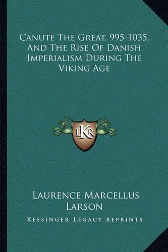 Cover image for Canute the Great, 995-1035, and the Rise of Danish Imperialism During the Viking Age