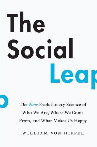 Cover image for The Social Leap: The New Evolutionary Science of Who We Are, Where We Come from, and What Makes Us Happy