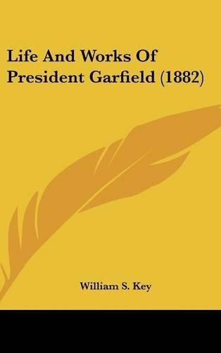 Cover image for Life and Works of President Garfield (1882)