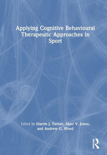 Applying Cognitive Behavioural Therapeutic Approaches in Sport