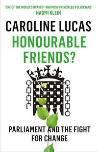 Cover image for Honourable Friends?: Parliament and the Fight for Change