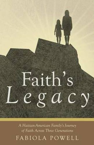 Cover image for Faith's Legacy: A Haitian-American Family's Journey of Faith Across Three Generations