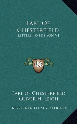 Earl of Chesterfield: Letters to His Son V1