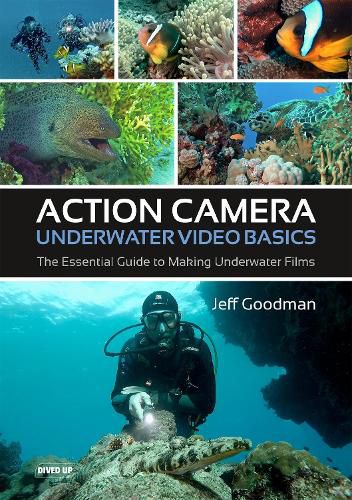 Cover image for Action Camera Underwater Video Basics: The Essential Guide to Making Underwater Films