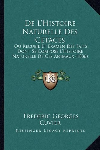 de L'Histoire Naturelle Des Cetaces: Ou Recueil Et Examen Des Faits Dont Se Compose L'Histoire Naturelle de Ces Animaux (1836)