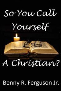 Cover image for So You Call Yourself A Christian?