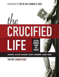 Cover image for The Crucified Life: Seven Words from the Cross, Large Print Edition