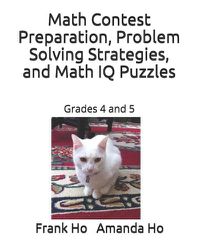 Cover image for Math Contest Preparation, Problem Solving Strategies, and Math IQ Puzzles: Grades 4 and 5