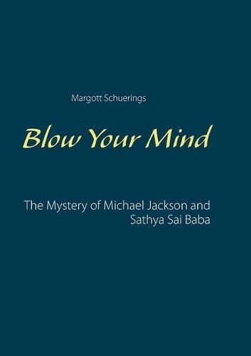 Cover image for Blow Your Mind: The Mystery of Michael Jackson and Sathya Sai Baba