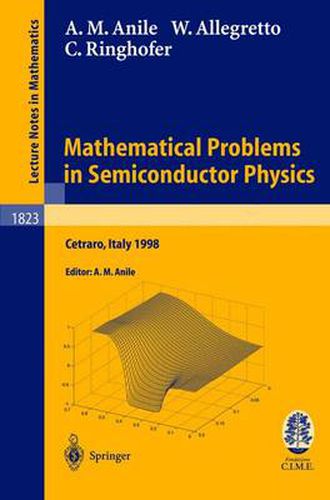 Cover image for Mathematical Problems in Semiconductor Physics: Lectures given at the C.I.M.E. Summer School held in Cetraro, Italy, June 15-22, 1998