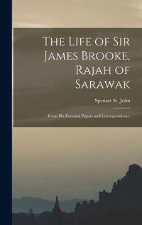 Cover image for The Life of Sir James Brooke, Rajah of Sarawak