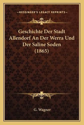 Cover image for Geschichte Der Stadt Allendorf an Der Werra Und Der Saline Soden (1865)