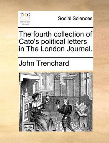 Cover image for The Fourth Collection of Cato's Political Letters in the London Journal.