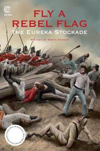 Cover image for Fly a Rebel Flag: The Eureka Stockade: The Eureka Stockade