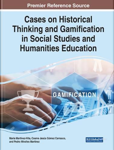 Cover image for Cases on Historical Thinking and Gamification in Social Studies and Humanities Education