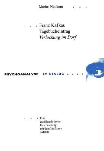 Franz Kafkas Tagebucheintrag Verlockung Im Dorf: Eine Erzaehlanalytische Untersuchung Mit Dem Verfahren Jakob