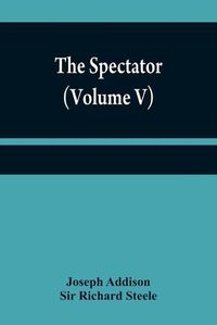 Cover image for The Spectator (Volume V)