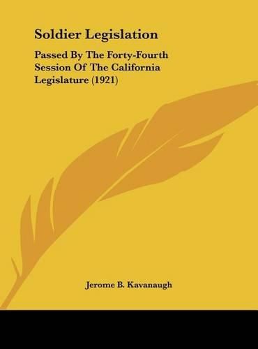 Cover image for Soldier Legislation: Passed by the Forty-Fourth Session of the California Legislature (1921)