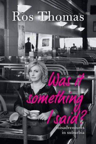 Cover image for Was it Something I Said?: misadventures in suburbia