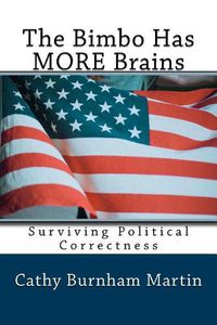 Cover image for The Bimbo Has MORE Brains: Surviving Political Correctness