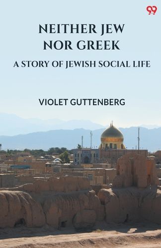 Cover image for Neither Jew Nor GreekA Story Of Jewish Social Life (Edition1)