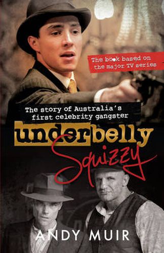 Underbelly Squizzy: The story of Australia's first celebrity gangster
