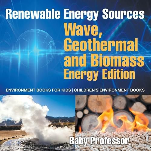 Cover image for Renewable Energy Sources - Wave, Geothermal and Biomass Energy Edition: Environment Books for Kids Children's Environment Books